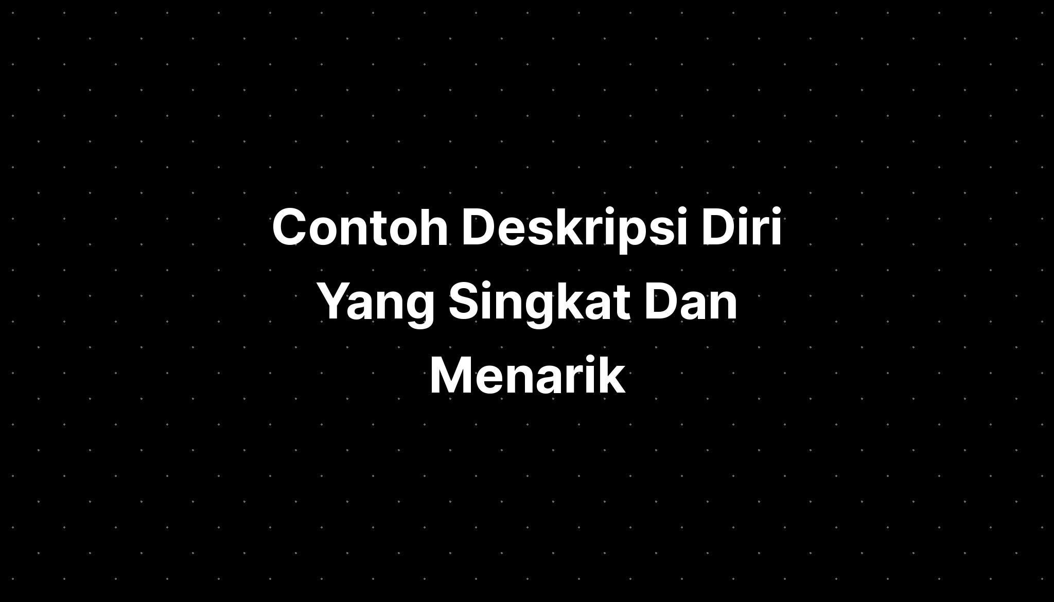 Contoh Deskripsi Diri Yang Singkat Dan Menarik - IMAGESEE